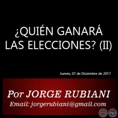 QUIN GANAR LAS ELECCIONES? (II) - Por JORGE RUBIANI - Mircoles. 06 de Diciembre de 2017